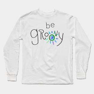 Be Groovy Long Sleeve T-Shirt